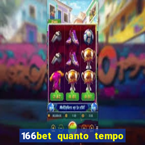 166bet quanto tempo demora para cair na conta